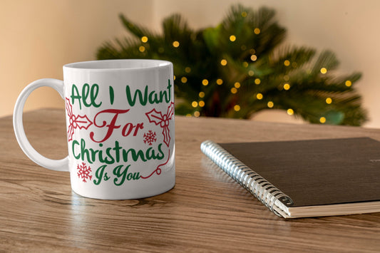 All I Want For Christmas Is You-Ceramic Christmas Coffee Mug